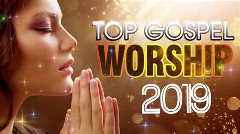 Top 100 Praise And Worship Songs 2019 Playlist Best Christian Worship