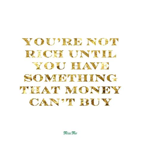 Youre Not Rich Until You Have Something Money Cant Buy