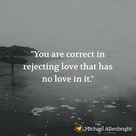 You Are Correct In Rejecting Love That Has No Love In It Rejection