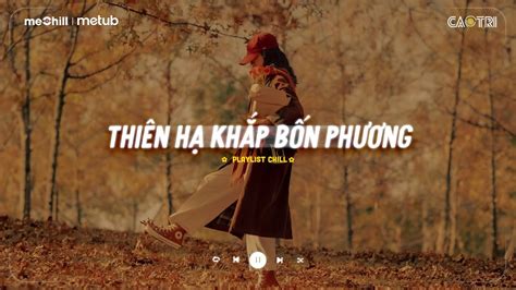 Nhạc Chill Nhẹ Nhàng Thiên Hạ Khắp Bốn Phương Tát Nhật Lãng Rực Rỡ Playlist Lofi Caotri