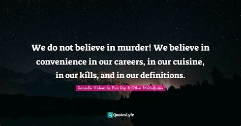We Do Not Believe In Murder We Believe In Convenience In Our Careers