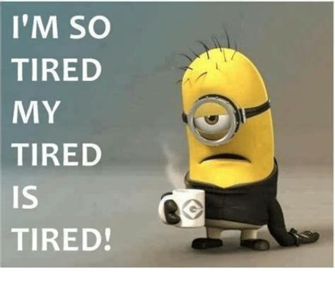 Im So Tired My Tired Is Tired Meme On Meme
