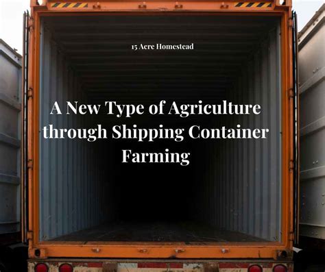 agruculture through shipping container farming 15 acre homestead