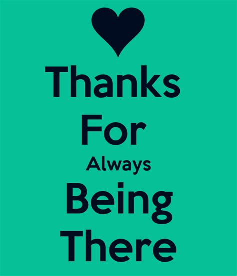 Say thanks with a quote: Thanks For Always Being There Poster | Cj | Keep Calm-o-Matic
