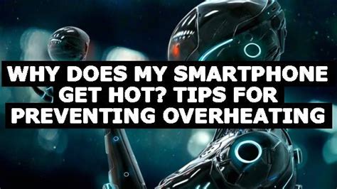 ️ Why Does My Smartphone Get Hot Tips For Preventing Overheating