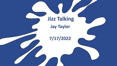 Jizz Talking Jay Taylor 7172022 Youtube