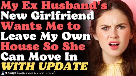 My Ex Husbands New Girlfriend Wants Me To Leave My Own House So She Can Move In Youtube