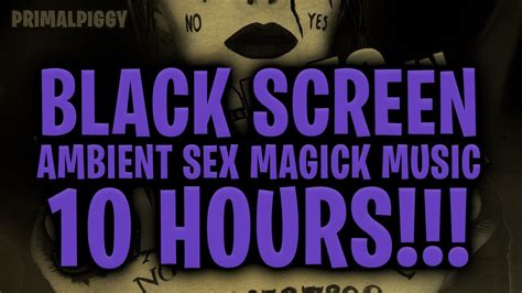Black Screen Ambient Sex Magick Music For 10 Hours Youtube