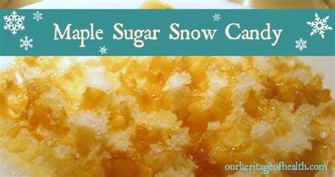 Maple Sugar Snow Candy Our Heritage Of Health