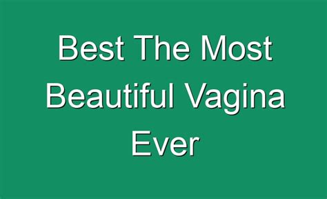 The Best The Most Beautiful Vagina Ever Reviews Comparison Home My Xxx Hot Girl