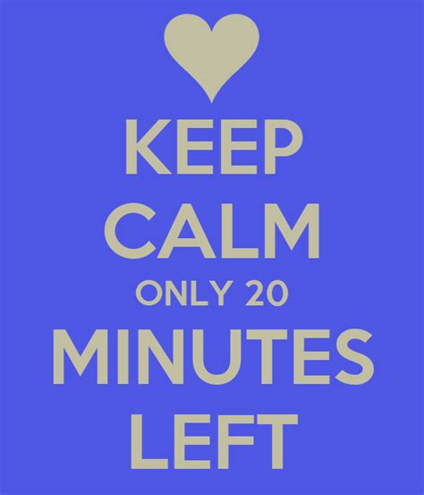 Keep Calm Only 20 Minutes Left Poster Alice Keep Calm O Matic