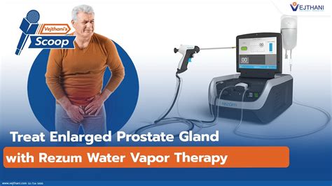 Treat Enlarged Prostate Gland With Rezum Water Vapor Therapy Vejthani Scoop Youtube
