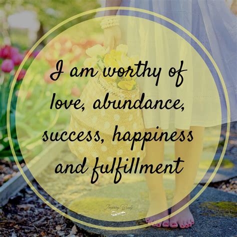 I Am Worthy Of Love Abundance Success Happiness And Fulfillment