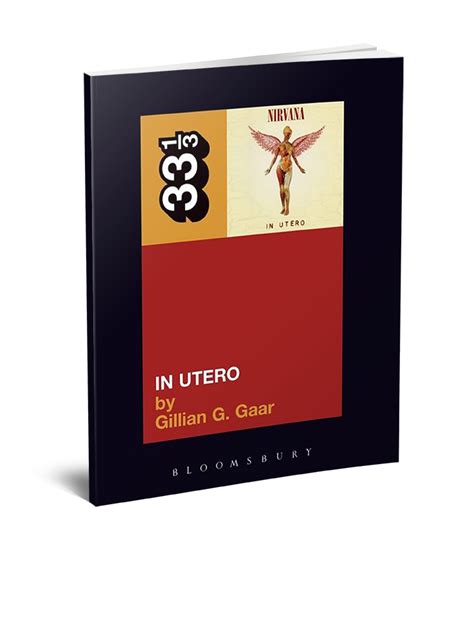 Nirvanas In Utero 33 13 Book Series By Gillian G Gaar Binaural