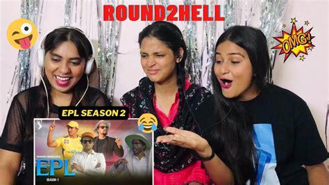 Epl Season 2 Reaction Round2hell R2h The Girls Squad Youtube