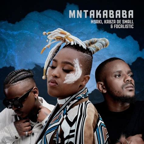 Msaki Mntakababa Ft Kabza De Small And Focalistic Mp3 Download