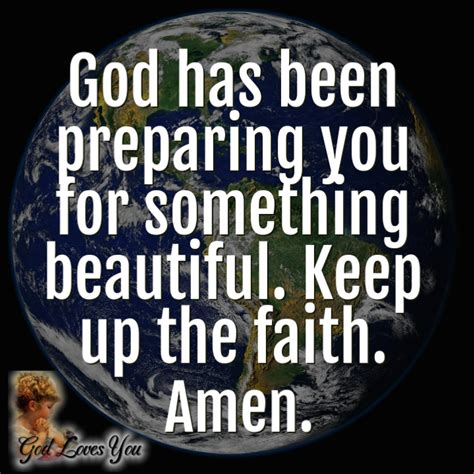 God Has Been Preparing You For Something Beautiful Keep Up The Faith