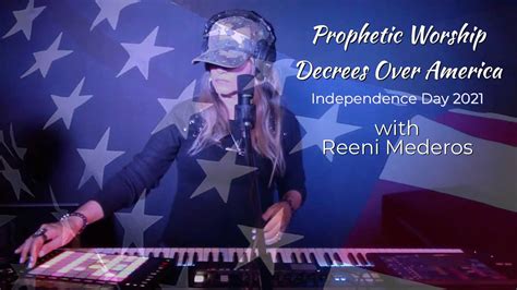 🇺🇸 Prophetic Worship Decrees Over America With Reeni Mederos Independence Day 2021 Mystēriontv