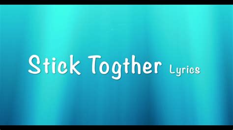 Sticktogetherlyrics Youtube