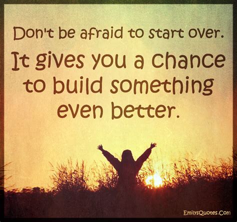 Dont Be Afraid To Start Over It Gives You A Chance To Build Something