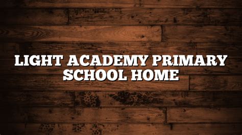 Light Academy Primary School Homework For P6 Term 1 2020
