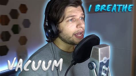 Vacuum I Breathe Vocal Cover Aleksandr Umanchuk One Take Youtube
