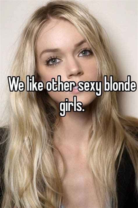 we like other sexy blonde girls