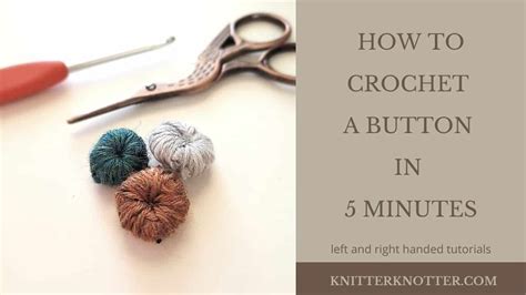 How To Crochet A Button In Minutes Free Pattern Knitterknotter