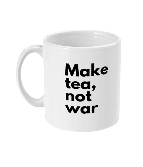 Make Tea Not War Monty Python Quote 11oz White Printed Mug Etsy Uk