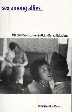 Sex Among Allies Military Prostitution In U S Korea Relations Paperback Edition