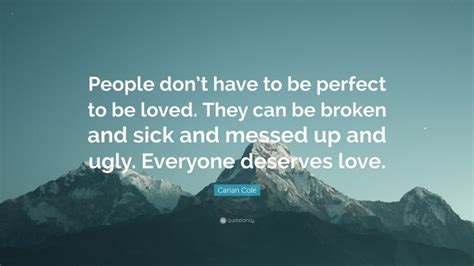 Carian Cole Quote People Dont Have To Be Perfect To Be Loved They