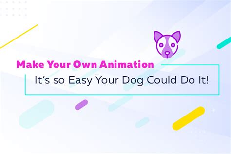 Make Your Own Animation Its So Easy Your Dog Could Do