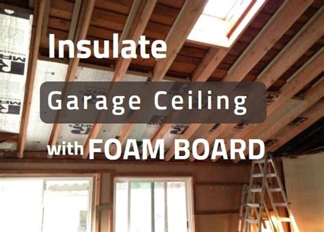 Insulate Garage Ceiling With Foam Board And How To Do It Properly