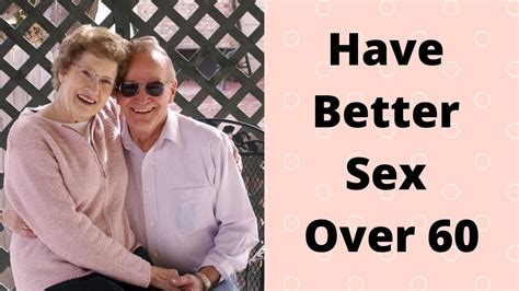 Have Better Sex Over 60 Youtube