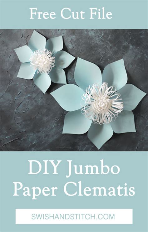 Diy Jumbo Paper Flowers With Cutting Files Clematis Swish And Stitch