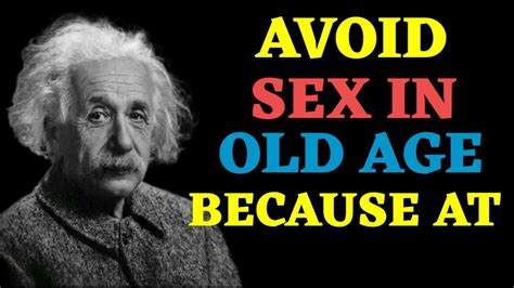 Albert Einstein Words Avoid Sex In Old Age Because At Albert Einstein