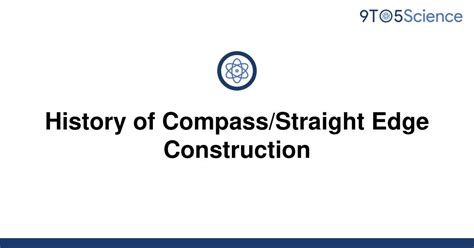 Solved History Of Compassstraight Edge Construction 9to5science