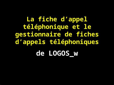 Ppt La Fiche Dappel Téléphonique Et Le Gestionnaire De Fiches Dappels
