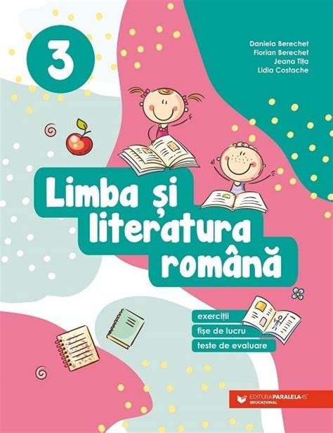 Limba Si Literatura Romana Exercitii Fise De Lucru Teste De Evaluare Clasa A Iii A Editura