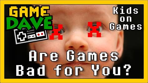 Kids On Games Are Games Bad For You Game Dave Youtube