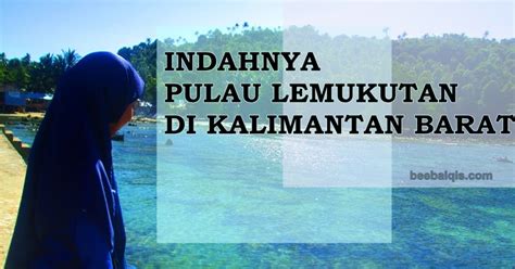 Indahnya Pulau Lemukutan Di Kalimantan Barat