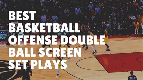 Best Basketball Offense Double Ball Screen Pick And Roll Set Plays