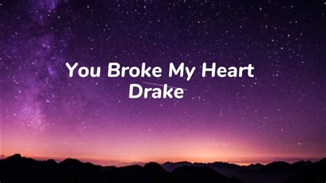 You Broke My Heart Lyrics By Drake Youtube