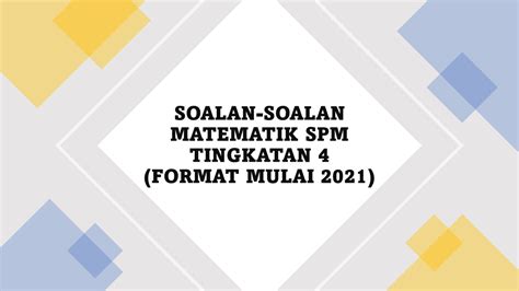 SOALANSOALAN MATEMATIK SPM TINGKATAN 4 (FORMAT MULAI 2021)  TRAVULA
