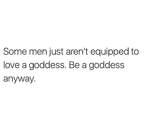 some men just aren t equipped to love a goddess be a goddess anyway phrases