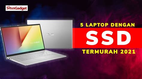 5 Laptop Ssd Termurah Terbaik Mulai 3 Jutaan Bisa Ngebut Youtube