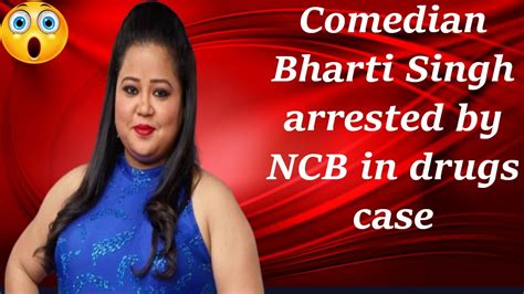 Comedian Bharti Singh Arrested In Drugs Case By Ncb Narcotic Drugs And Psychotropic Substances