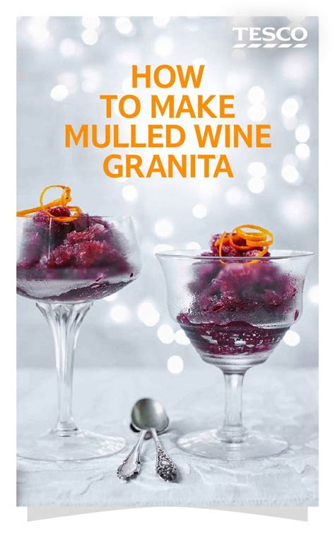 How To Make Mulled Wine Granita Recipe Tesco Real Food Food