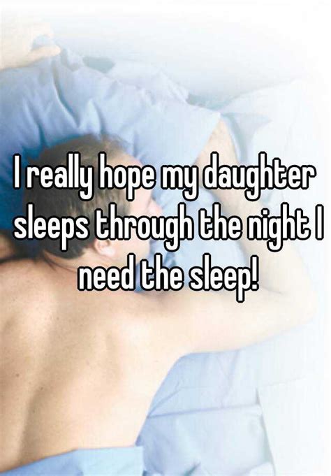 I Really Hope My Daughter Sleeps Through The Night I Need The Sleep