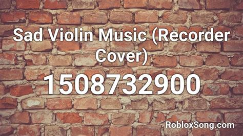 Sad Violin Music Recorder Cover Roblox Id Roblox Music Codes